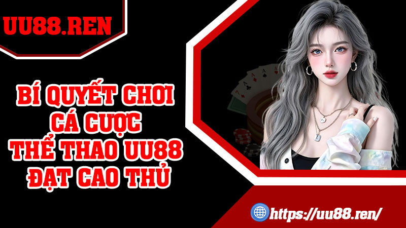 Bí quyết chơi cá cược thể thao UU88 đạt cao thủ