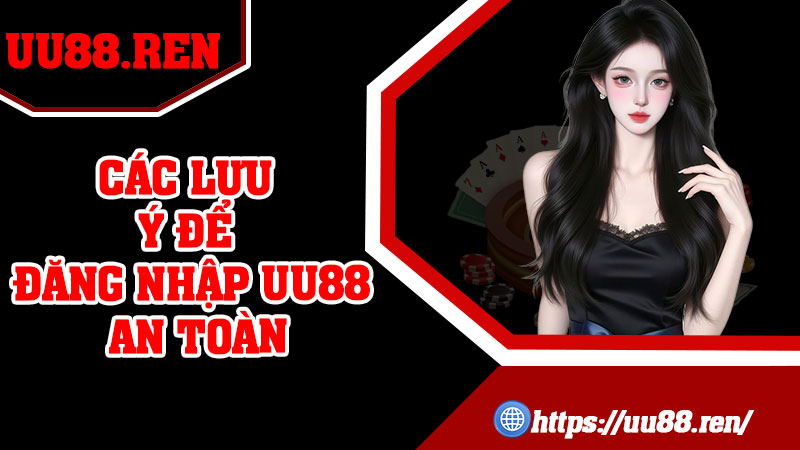 Các lưu ý để đăng nhập UU88 an toàn