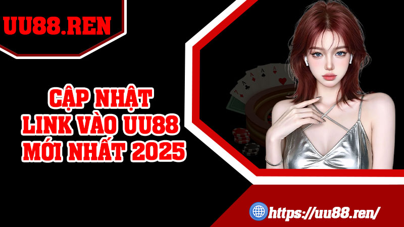 Cập Nhật Link Vào UU88 Mới Nhất 2025