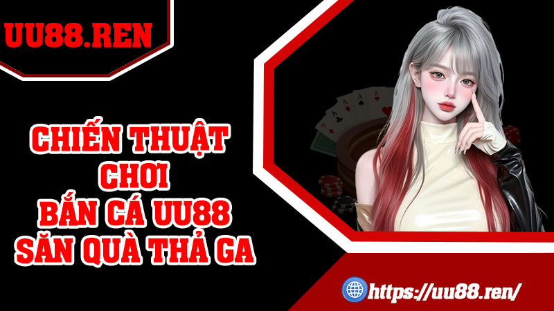 Chiến thuật chơi bắn cá UU88 săn quà thả ga