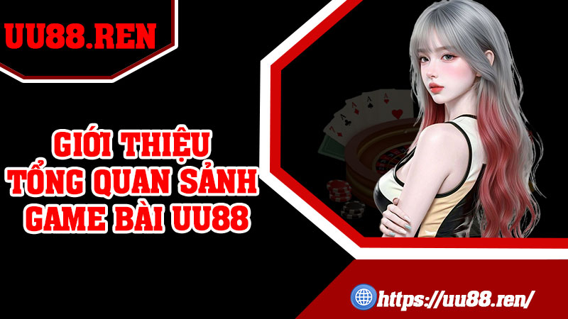 Giới thiệu tổng quan sảnh game bài UU88