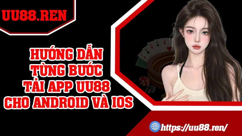 Hướng dẫn từng bước Tải app UU88 cho Android và IOS