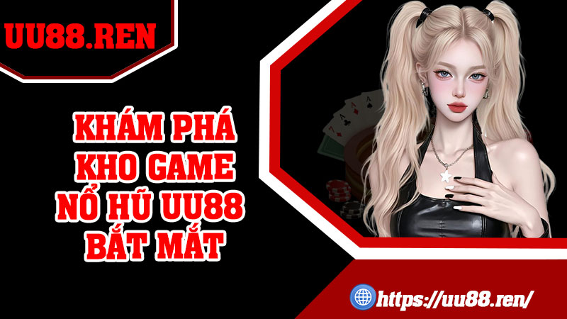 Khám phá kho game nổ hũ UU88 bắt mắt