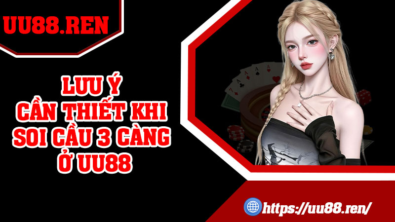 Lưu ý cần thiết khi Soi Cầu 3 Càng ở UU88
