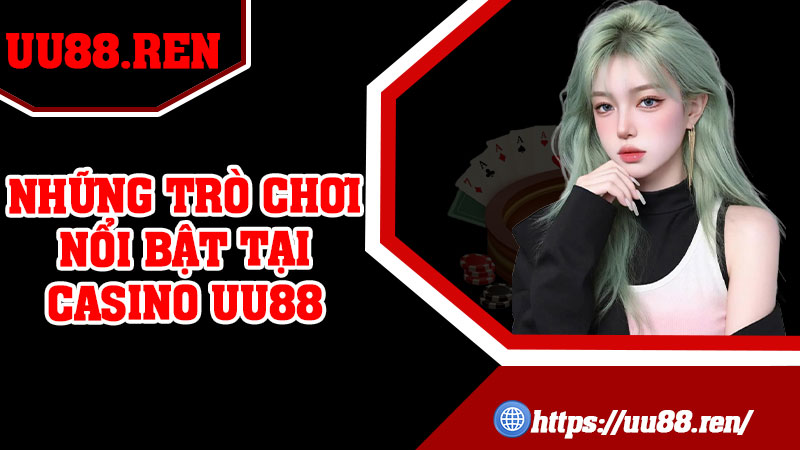 Những trò chơi nổi bật tại casino UU88