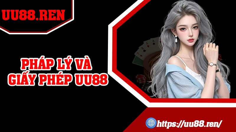 Pháp Lý Và Giấy Phép UU88