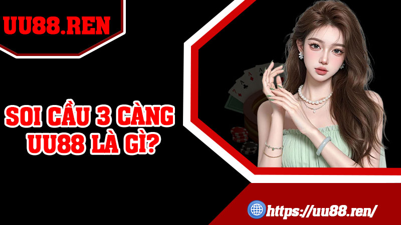 Soi Cầu 3 Càng UU88 là gì?