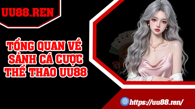 Tổng quan về sảnh cá cược thể thao UU88