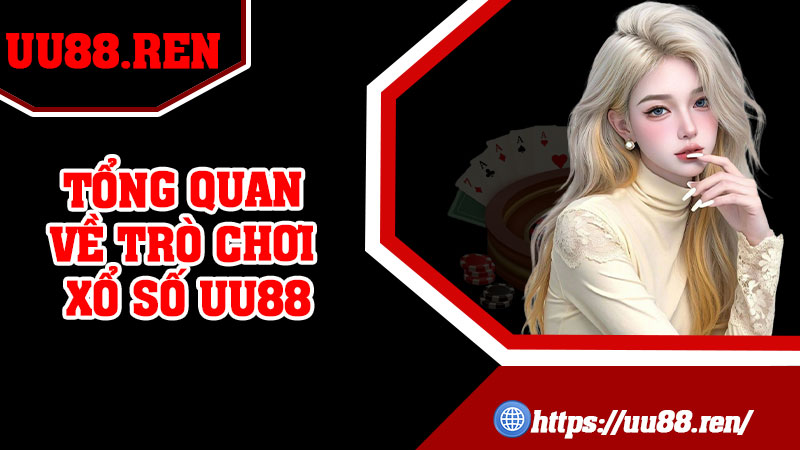 Tổng quan về trò chơi xổ số UU88