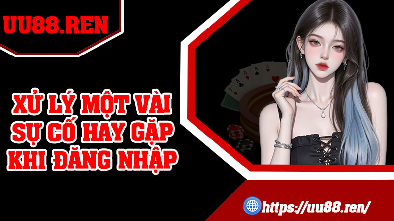 Xử lý một vài sự cố hay gặp khi đăng nhập