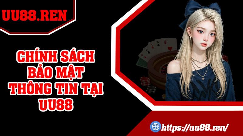 Chính Sách Bảo Mật Thông Tin Tại uu88