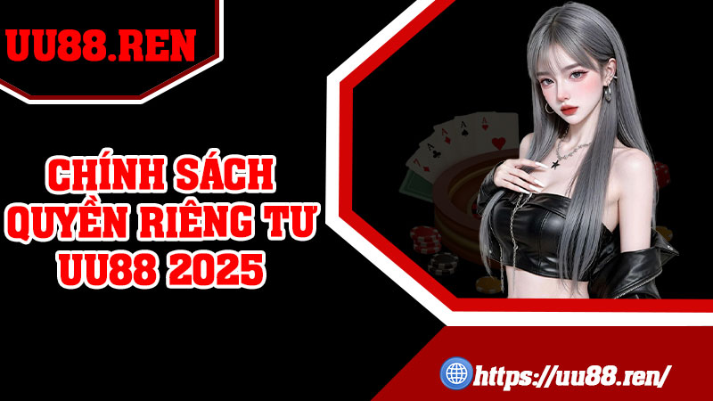 Chính Sách Quyền Riêng Tư uu88 2025