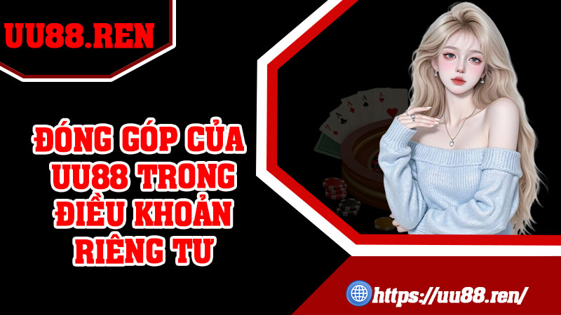Đóng Góp Của uu88 Trong Điều Khoản Riêng Tư