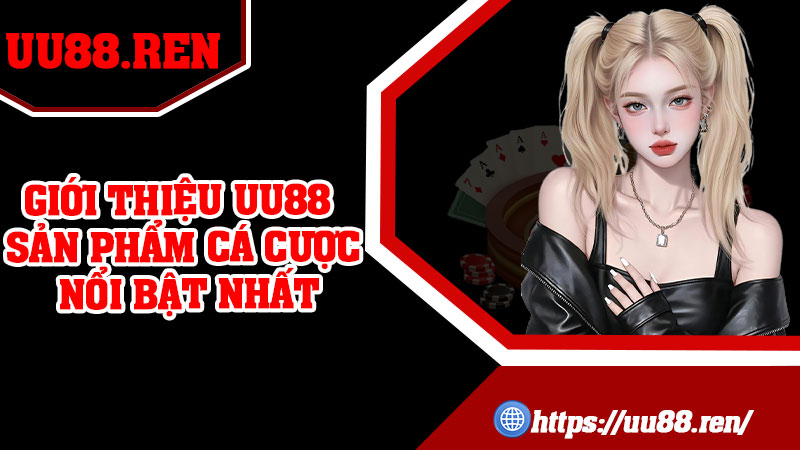 Giới Thiệu UU88 - Sản Phẩm Cá Cược Nổi Bật Nhất