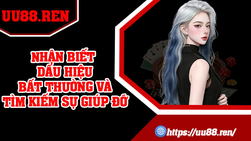 Nhận biết dấu hiệu bất thường và tìm kiếm sự giúp đỡ