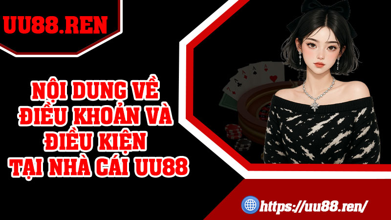 Nội Dung Về Điều Khoản Và Điều Kiện Tại Nhà Cái UU88