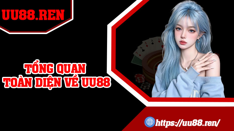 Tổng Quan Toàn Diện Về UU88