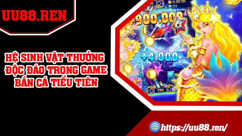 Hệ sinh vật thưởng độc đáo trong game Bắn Cá Tiểu Tiên